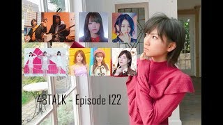 48TALK Episode 122: SKE48 Coupling Songs, AKB48 Music Competition, DISCORD!