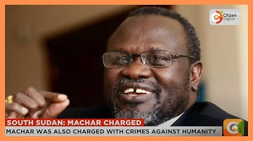 South sudan’s first vice president Riek Machar charged with treason, murder and crimes against huma