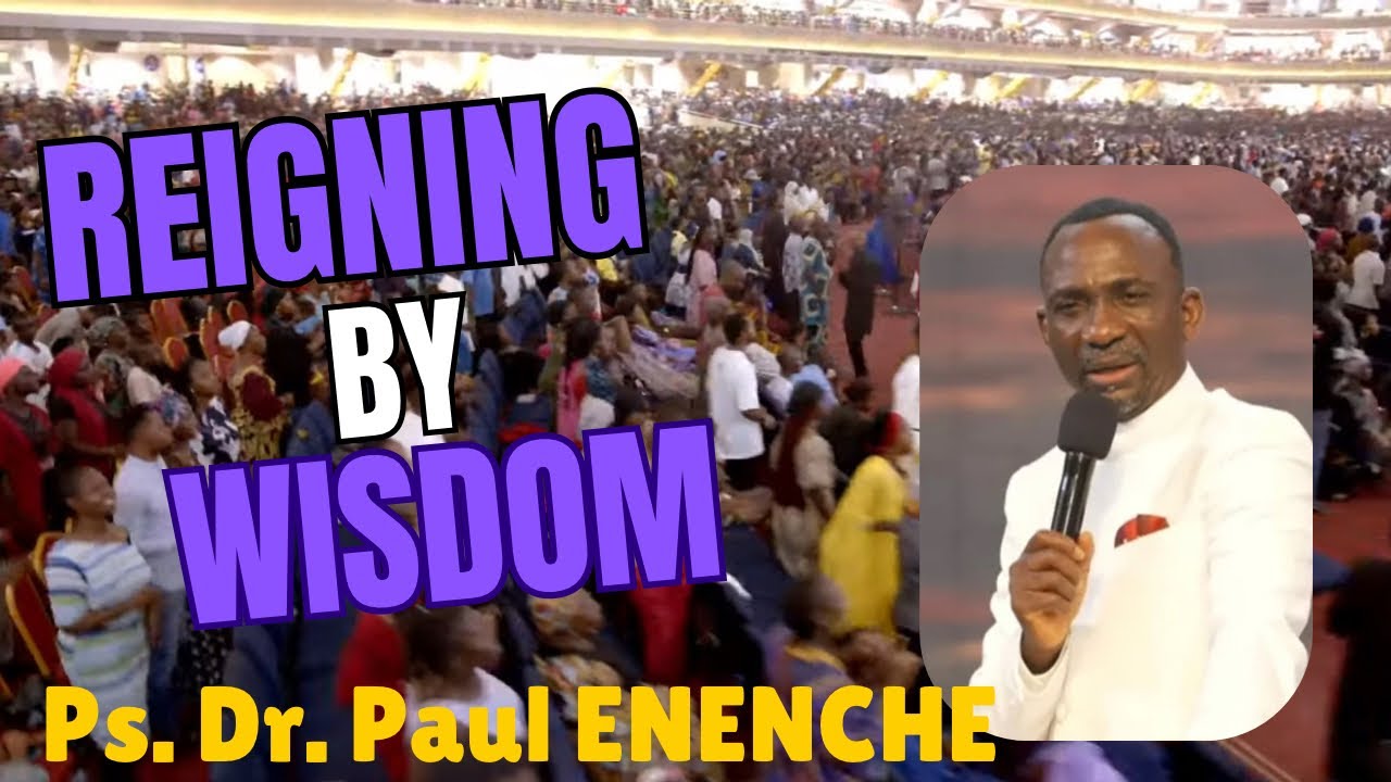 REIGNING BY WISDOM | Pastor Dr. Paul ENENCHE - YouTube