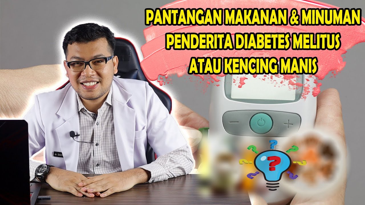 PANTANGAN MAKANAN DAN MINUMAN PENDERITA DIABETES MELITUS ATAU KENCING MANIS - DOKTER SADDAM ISMAIL