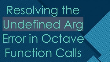Resolving the Undefined Arg Error in Octave Function Calls