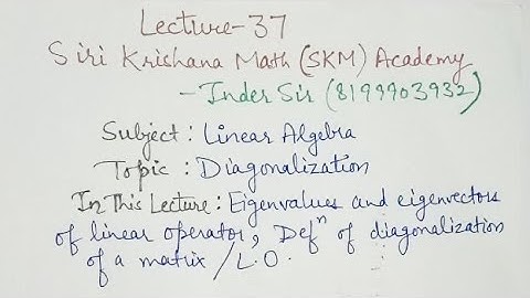 LEC 37 #LINEARALGEBRA #diagonalization #eigenvalues #eigenvectors #CSIRNET #SiriKrishanaSKM_InderSir