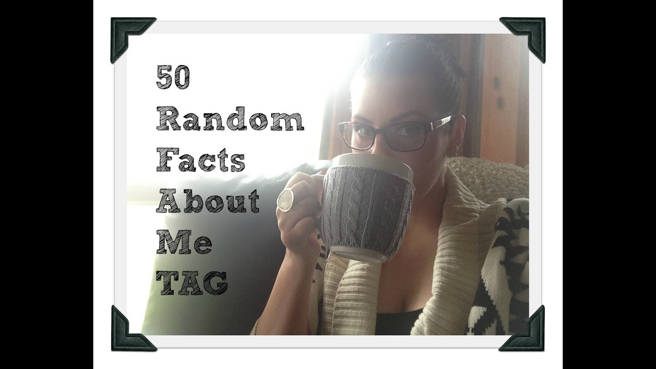 50 Random Facts About Me TAG - YouTube