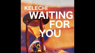 Watch Kelechi Waiting For You video