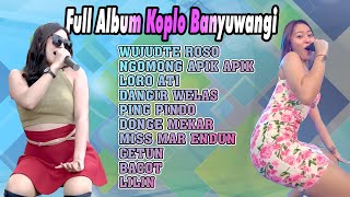 Lagu Banyuwangi Koplo Full Album ~ Wujudte Roso,Ngomong Apik Apik,Loro Ati || Koplo Banyuwangi