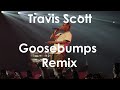 Travis scott goosebumps remix