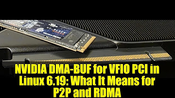 NVIDIA DMA-BUF for VFIO PCI in Linux 6.19: What It Means for P2P and RDMA