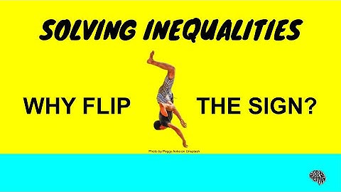 Why Flip The Sign When Solving Inequalities
