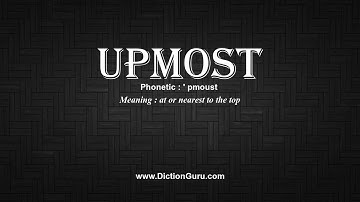 How to Pronounce upmost with Meaning, Phonetic, Synonyms and Sentence Examples