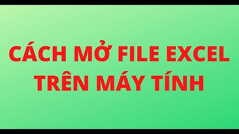 CÁCH MỞ FILE EXCEL TRÊN MÁY TÍNH