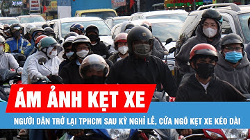 Người dân trở lại TPHCM sau kỳ nghỉ lễ, cửa ngõ kẹt xe kéo dài