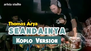 SEANDAINYA - Thomas Arya || Koplo Version
