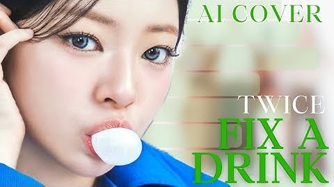 [AI COVER] How would TWICE sing FIX A DRINK (by Jeongyeon) [LINE DISTRIBUTION]