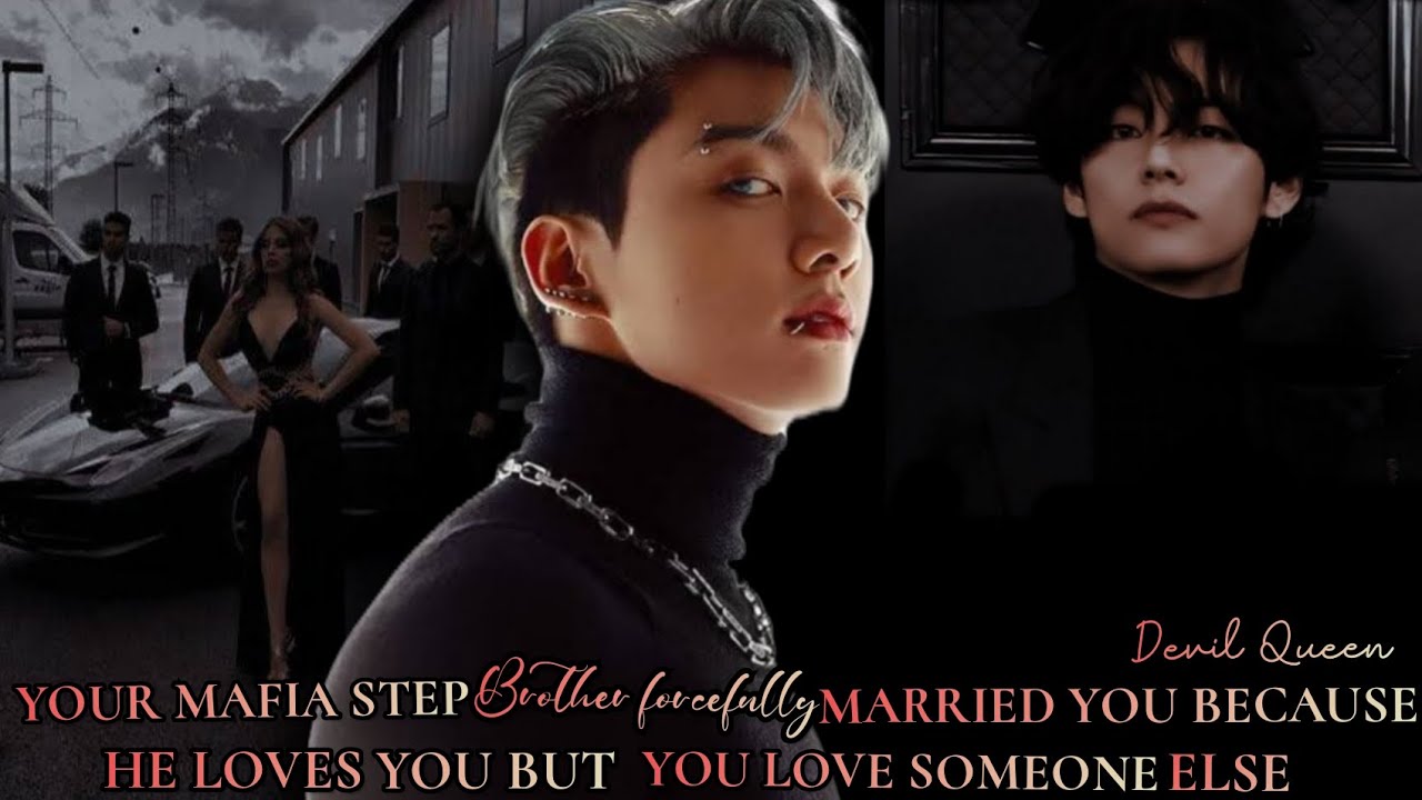 Your mafia step brother forcefully married you because he loves you but you love someone else bts ff