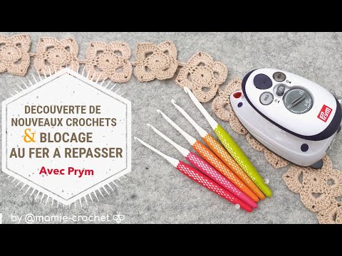 DECOUVERTE DE NOUVEAUX CROCHETS ET BLOCAGE AU FER A REPASSER -   PRYM / MAMIE CROCHET