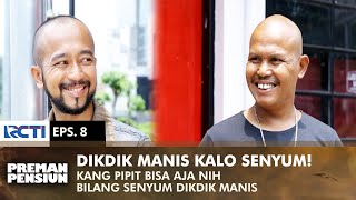 DIGODAIN PIPiT! Kata Pipit Teh Dikdik Manis Kalo Senyum | PREMAN PENSIUN 2 | EPS 8 (2/2)