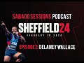 SABADO SESSIONS PODCAST | SBD SHEFFIELD SERIES | Episode 2: Delaney Wallace