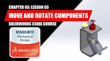 Move and Rotate Components | SOLIDWORKS BEGINNER | Chapter 03: Lesson 03 | CSWA COURSE
