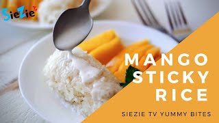 How to make Mango Sticky Rice | Yummy Bites by SieZie Tv
