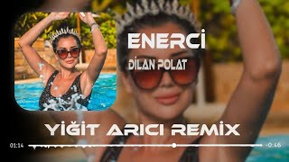 Dilan Polat - Enercii ( Yiğit Arıcı Remix ) | Yüzde Yüz Enerji Resimi
