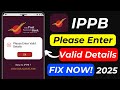 IPPB App Error Solved | Please Enter Valid Details | Banking Login Fix 2025