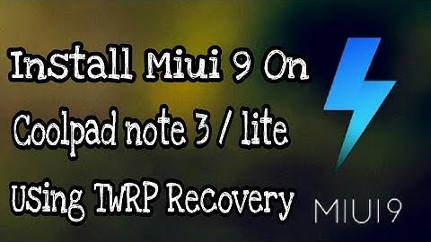 Install Miui 9 on - Coolpad Note 3 / lite