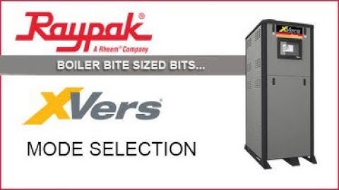 Raypak® Boiler Bite-Sized Bits XVers Mode Selection - Training Video