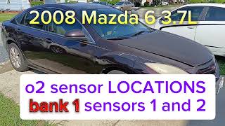 2008 Mazda 6 3.7L  BANK 1 o2 sensor LOCATIONS.  Bank 1 Sensor 1 and Bank 1 sensor 2