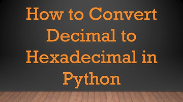 How to Convert Decimal to Hexadecimal in Python