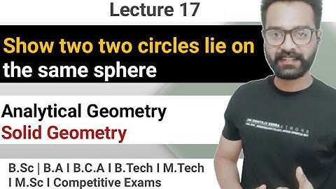 Show that two circles lie on the same sphere and find its equation | Kamaldeep Nijjar