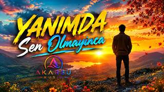 Yanimda Sen Olmayinca 💔 Güneş Bile Doğmuyor… En Duygusal Slow Şarkı Akarsu 