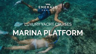 Marina Platform | Luxury Yacht Cruises | Emerald Cruises