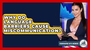 Why Do Language Barriers Cause Miscommunication? - Demographic Data Answers