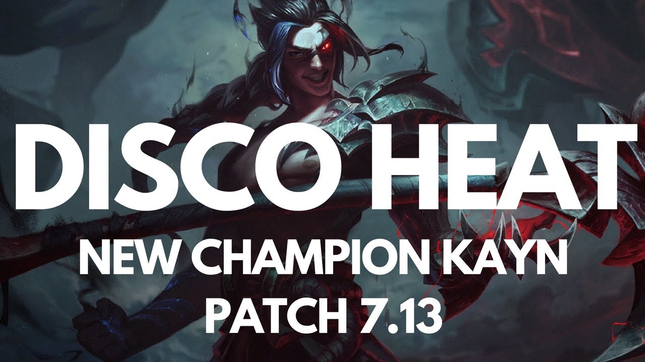 DISCO HEAT - NEW CHAMPION KAYN + PATCH 7.13