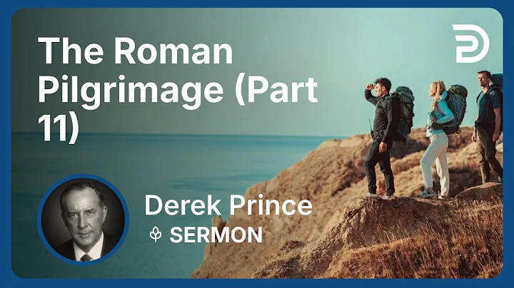 The Roman Pilgrimage (Part 11) | Derek Prince