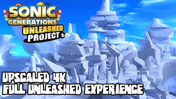 Sonic Generations: Unleashed Project - Full Unleashed Experience (Upscaled 4K)