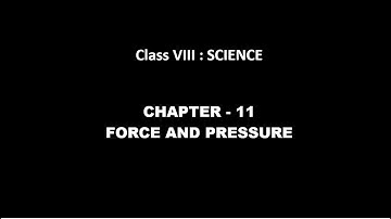 CLASS VIII, SCIENCE: CHAPTER - 11: FORCE AND PRESSURE (Part - 1)
