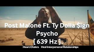 Post Malone - Psycho ft Ty Dolla $ign - 639 Hz [ Heart Chakra - Heal interpersonal Relationships ] 💚