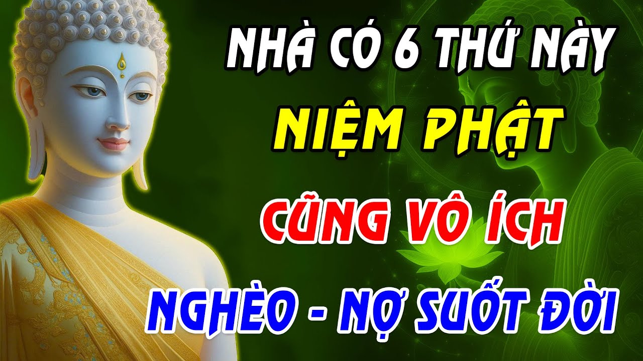 Lời Phật Dạy: 6 Điều Tối Kỵ Trong Nhà Khiến Tài Lộc Tiêu Tan, Cầu Cũng Không Linh, Tài Lộc Khó Về!