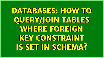 Databases: How to query/join tables where foreign key constraint is set in schema?