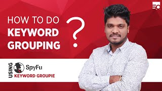How to do keyword grouping Using Spyfu Keyword Groupie