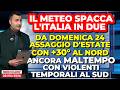 Il meteo spacca l'Italia in due: arriva l'estate al Nord, ancora maltempo con forti temporali al Sud