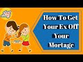 How to get your Ex-Off of Your Mortgage