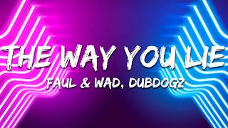 Faul & Wad, Dubdogz - The Way You Lie (Lyrics)