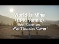 World Is Mine CPK Remix Hebi Cover WarThunder Cover World Is Mine CPK Remix Hebi Cover WarThunder Cover