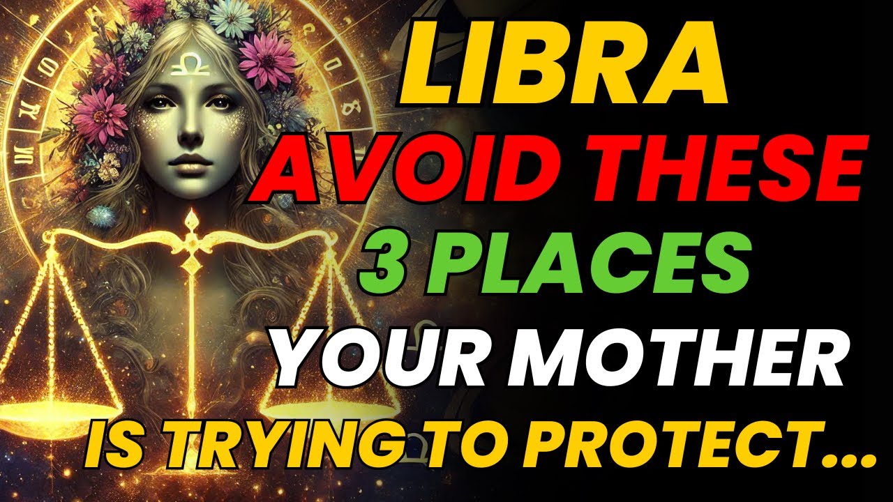 ✅ LIBRA ♎ – YOUR MOTHER IN HEAVEN IS TRYING TO PROTECT YOU ⚠️ AVOID THESE 3 PLACES NOW!