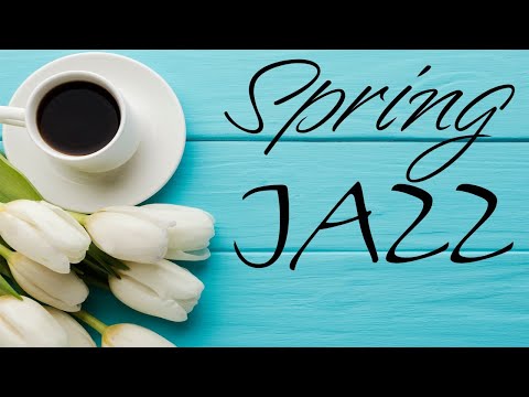 Relaxing Spring Jazz - Sunny Bossa Nova & Relaxing  Jazz - Hello, Spring!