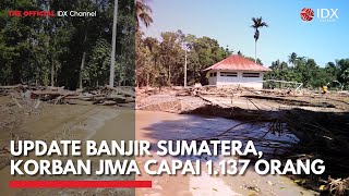 Update Banjir Sumatera, Korban Jiwa Capai 1.137 Orang | IDXC UPDATE