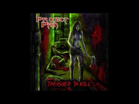 Project Pain - Thrashed To Kill (Full Album, 2015)