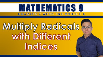 WEEK 5&6: MULTIPLYING RADICALS WITH DIFFERENT INDICES